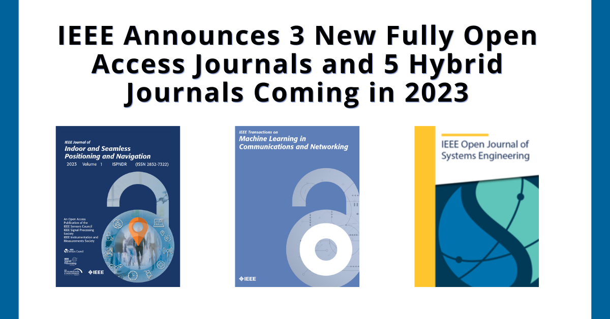 IEEE Announces 3 New Fully Open Access Journals and 5 Hybrid Journals Coming in 2023