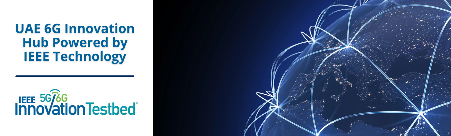 The Future of Connectivity Starts Now: UAE 6G Innovation Hub Powered by IEEE Technology